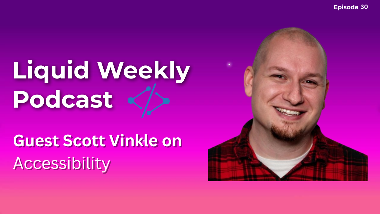 Episode 030 - Scott Vinkle from Shopify on Accessibility
