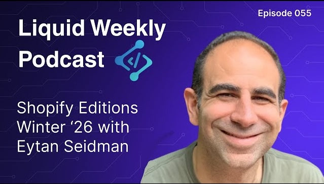 Episode 55 - Shopify Editions Winter '26 with Eytan Seidman