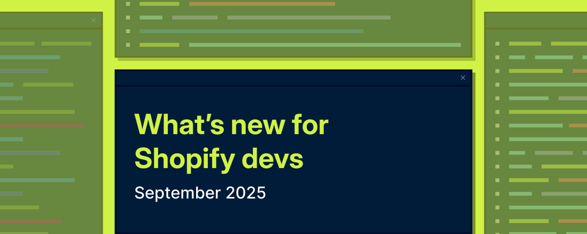 Image for Issue 202 - What's New for Shopify Devs: September 2025